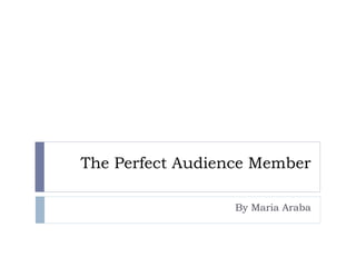 The Perfect Audience Member
By Maria Araba
 