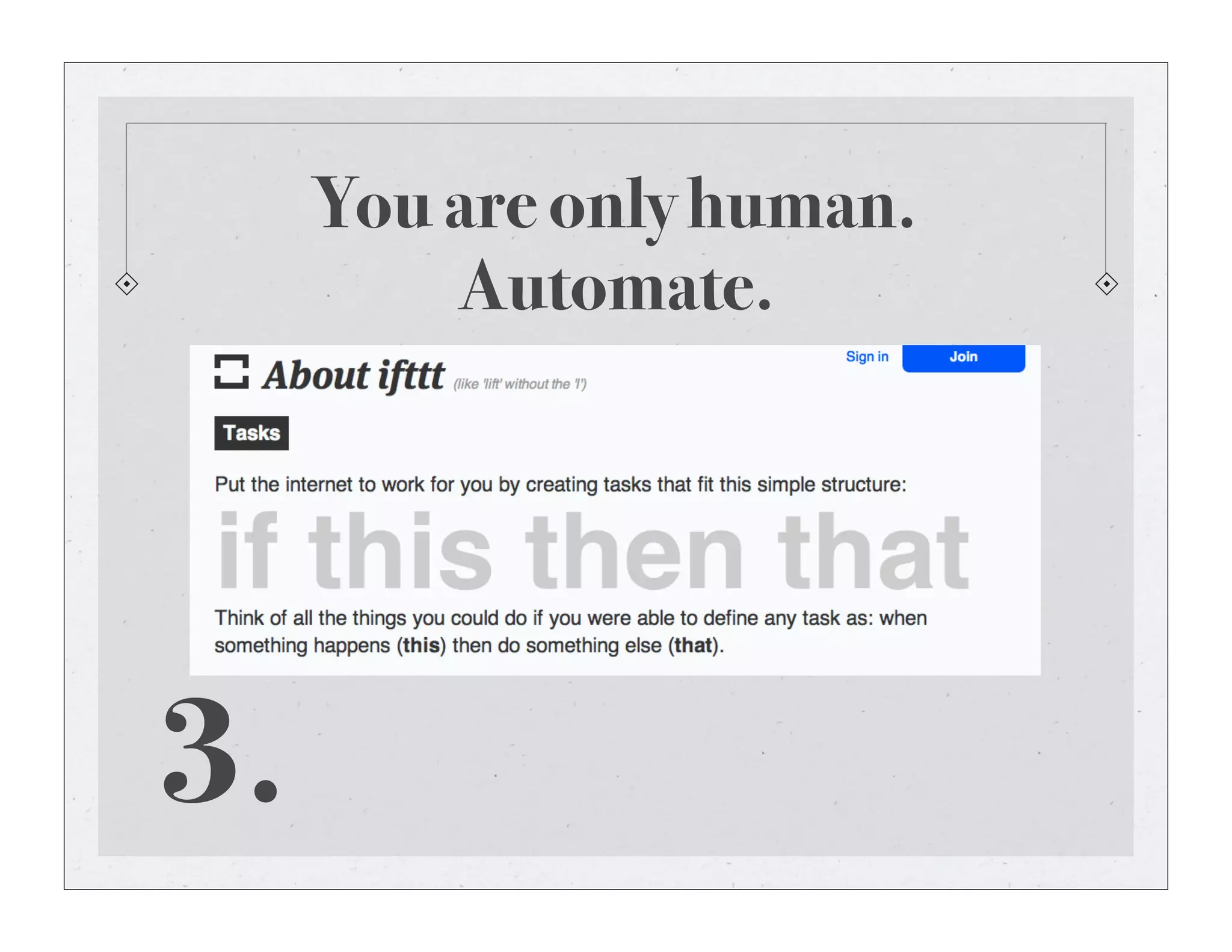 You are only human.
Automate.
3.
 