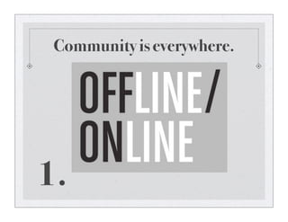 Community is everywhere.
1.
 