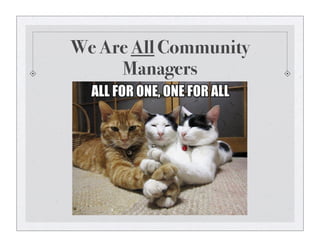 We Are All Community
Managers
 