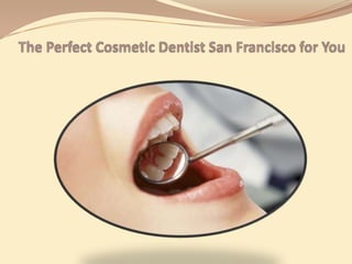 The Perfect Cosmetic Dentist San Francisco for You 