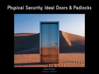 Physical Security: Ideal Doors & Padlocks
Deviant Ollam
ShakaCon – 2016/07/13
 