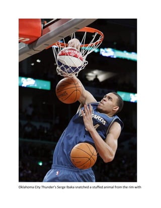 Oklahoma City Thunder’s Serge Ibaka snatched a stuffed animal from the rim with
 