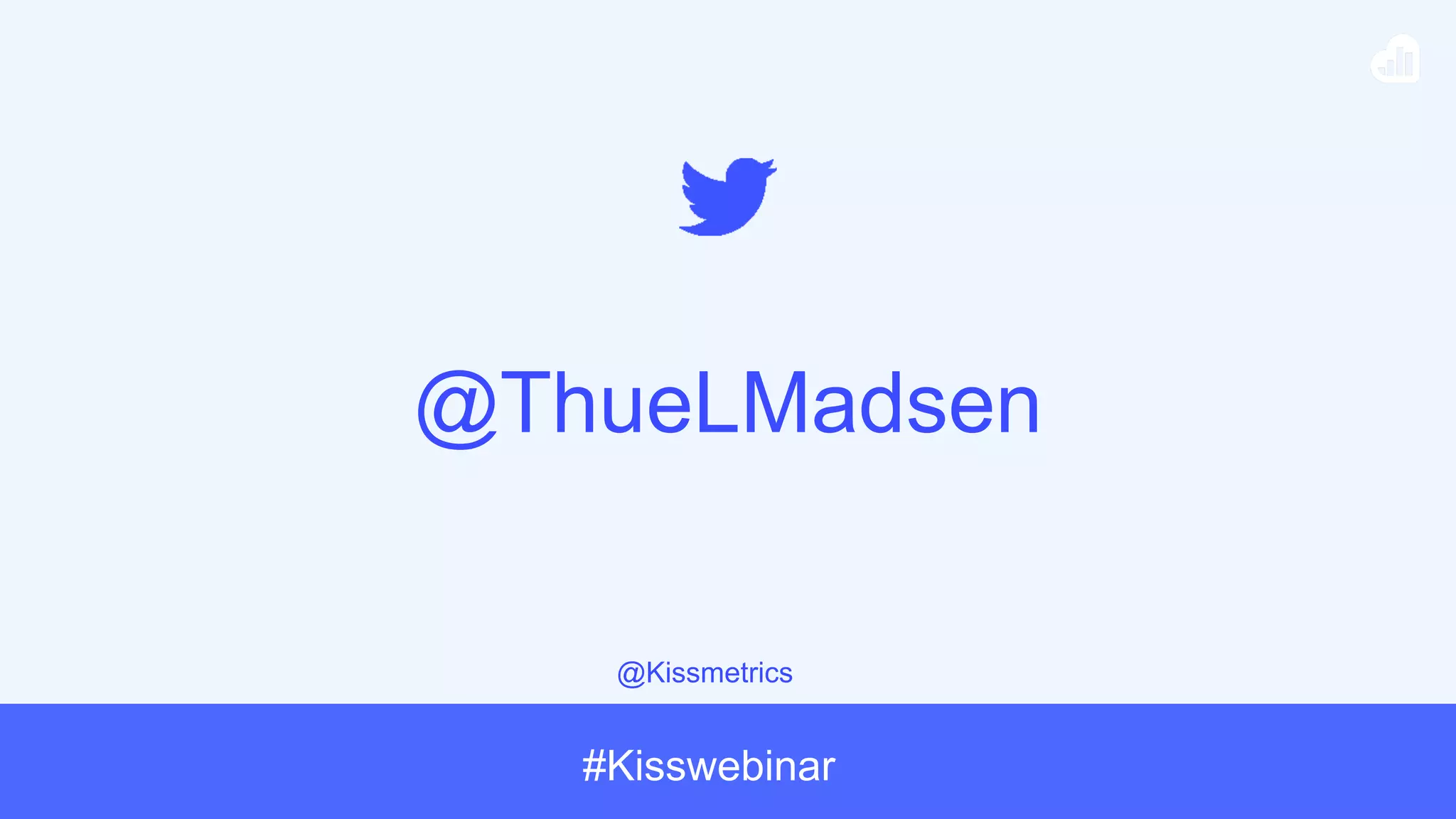 @Kissmetrics
#Kisswebinar
@ThueLMadsen
 
