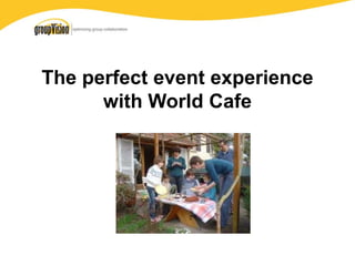 The perfect event experience
with World Cafe
 
