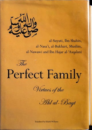al-Suyuti, Ibn Shahin,
al-Nasa’i, al-Bukhari, Muslim,
al-Nawawi and Ibn Hajar al-‘Asqalani
Translated by Khalid Williams
J
Perfect Family
ty/MueA oft/ie
 