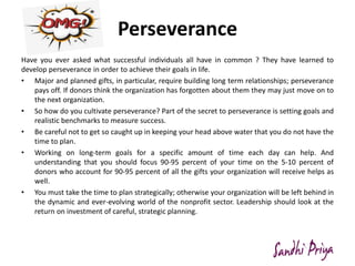 Perseverance
Have you ever asked what successful individuals all have in common ? They have learned to
develop perseveranc...