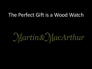 The Perfect Gift is a Wood Watch
 