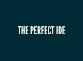 THE PERFECT IDE
 