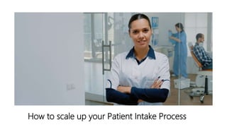 How to scale up your Patient Intake Process
 