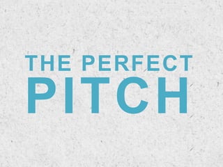 THE PERFECT
PITCH
 