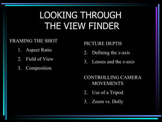 LOOKING THROUGH  THE VIEW FINDER ,[object Object],[object Object],[object Object],[object Object],[object Object],[object Object],[object Object],[object Object],[object Object],[object Object]