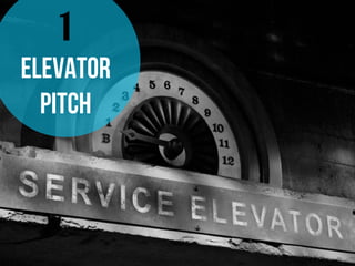 1
ELEVATOR
PITCH
 