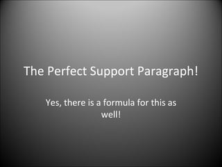 The Perfect Support Paragraph! Yes, there is a formula for this as well! 