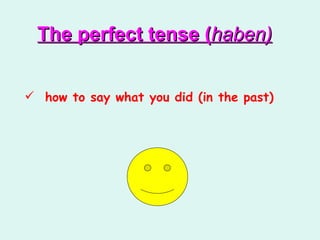 [object Object],The perfect tense ( haben) 