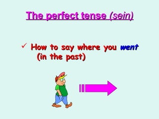 The perfect tense  (sein) ,[object Object]