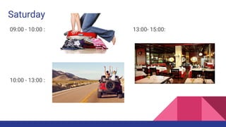 Saturday
09:00 - 10:00 : 13:00- 15:00:
10:00 - 13:00 :