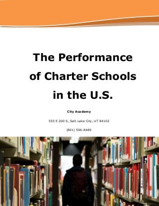 The Performance
of Charter Schools
in the U.S.
City Academy
555 E 200 S, Salt Lake City, UT 84102
(801) 596-8489
 