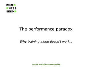 The performance paradox Why training alone doesn't work… 