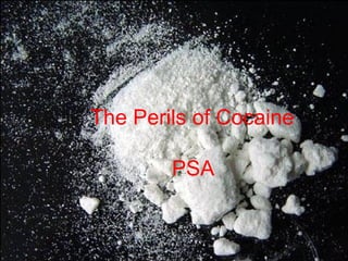 The Perils of Cocaine

        PSA
 