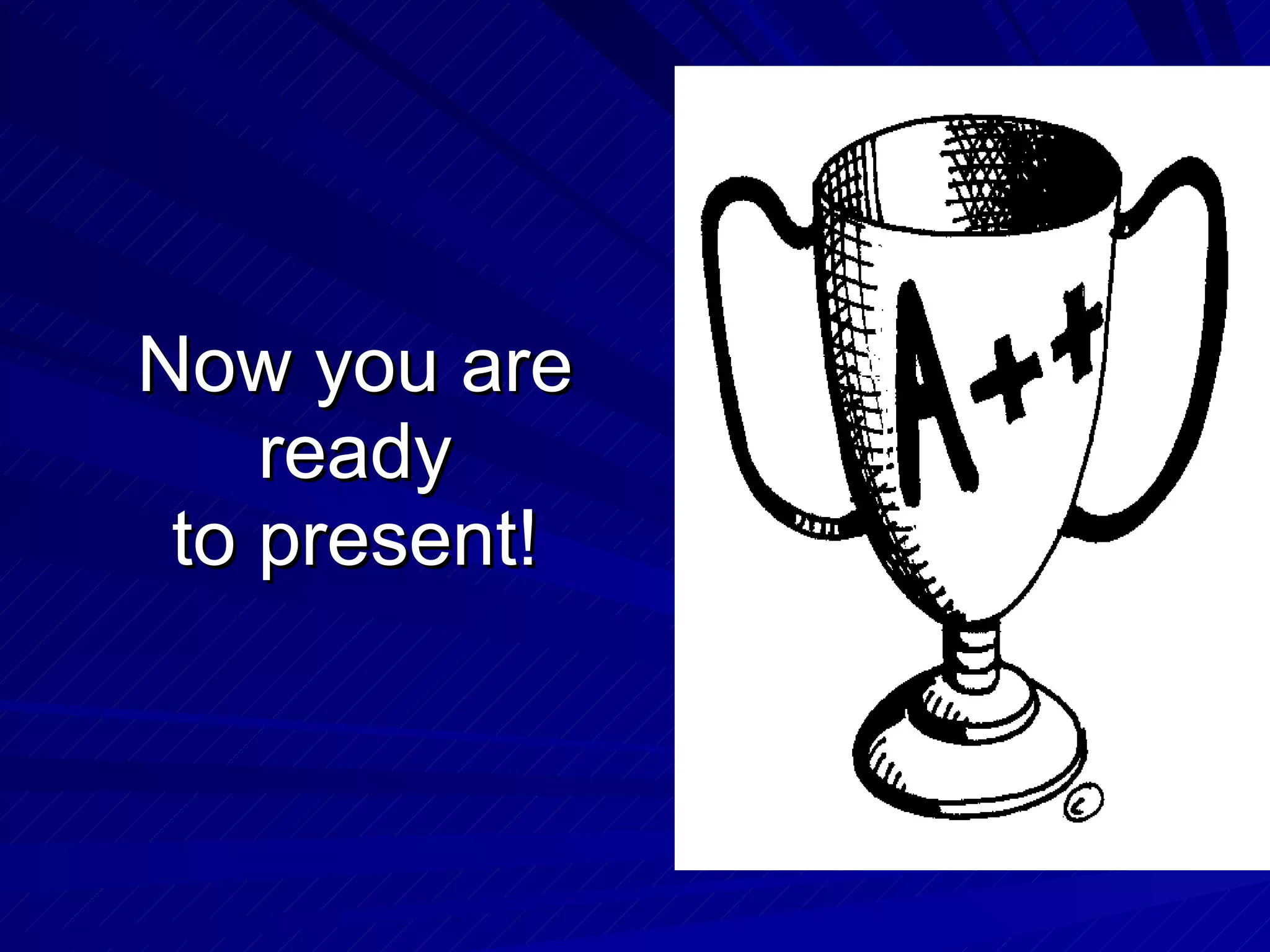 Now you are ready to present! 