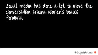 Social media has done a lot to move the
conversation around women’s bodies
forward.
#theperiodwebinar
 