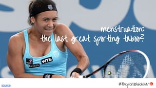 menstruation:
the last great sporting taboo?
#theperiodwebinarsource
 