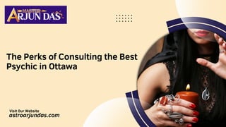 The Perks of Consulting the Best
Psychic in Ottawa
Visit Our Website
astroarjundas.com
 