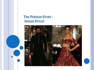 THE PERSIAN STORY -
INDIAN STYLE!
 