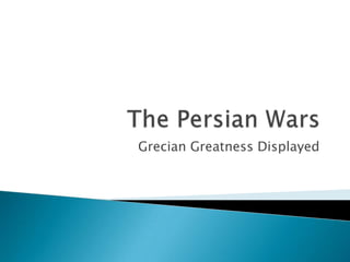 The Persian Wars Grecian Greatness Displayed 