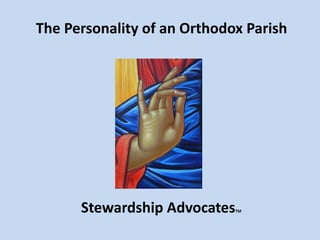 The Personality of an Orthodox Parish
Stewardship AdvocatesTM
 
