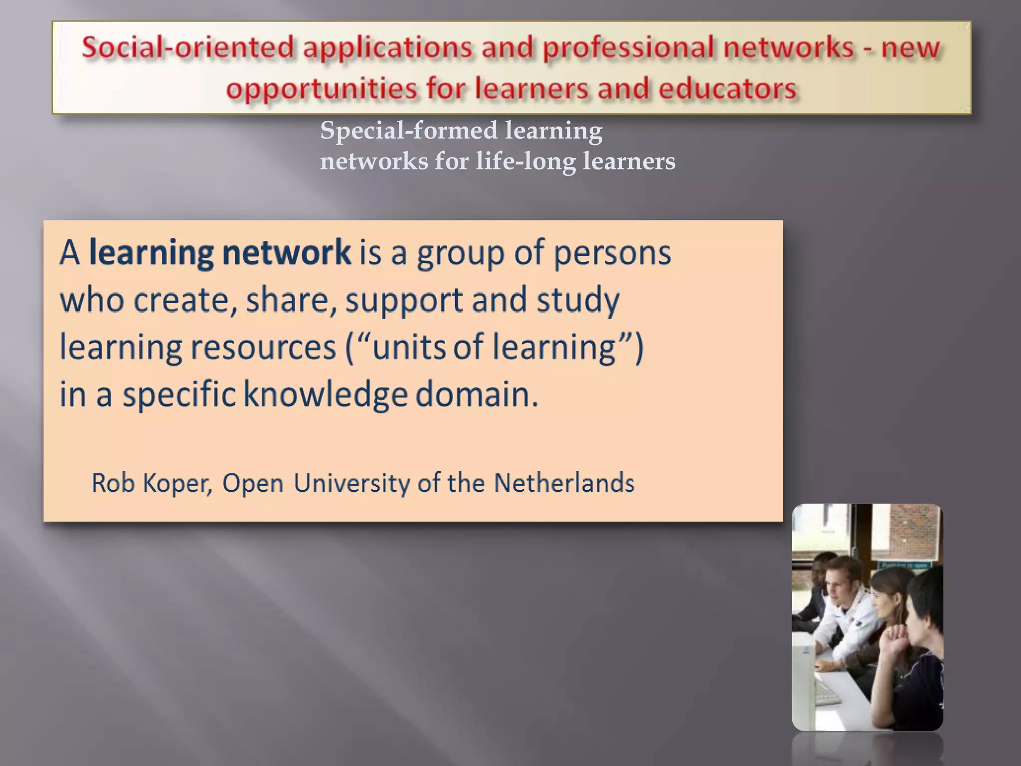 Special-formed learning
networks for life-long learners
 