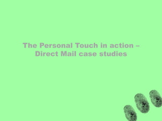 The Personal Touch in action – Direct Mail case studies
