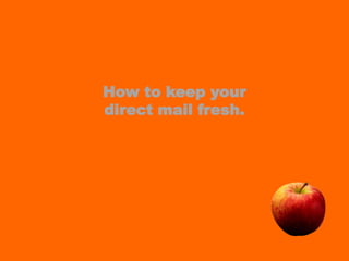 How to keep your direct mail fresh.