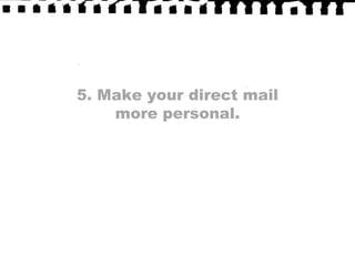 5. Make your direct mail more personal.