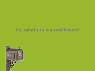 So, what’s in our mailboxes?