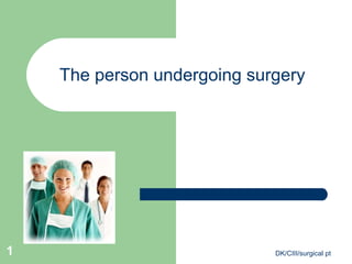 The person undergoing surgery




1                            DK/CIII/surgical pt
 