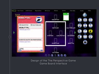 Design of The Perspective Game
Game Board Interface
 