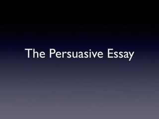 The Persuasive Essay
 