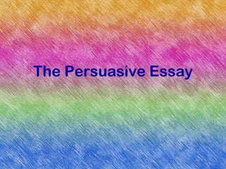 The Persuasive Essay
 