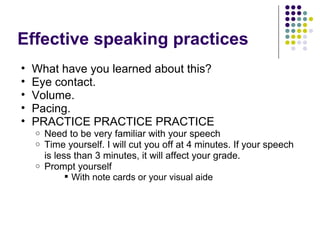 Effective speaking practices
•   What have you learned about this?
•   Eye contact.
•   Volume.
•   Pacing.
•   PRACTICE P...