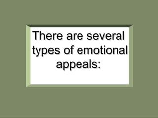 There are several
types of emotional
appeals:

 