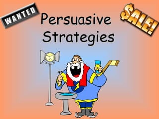 Persuasive
Strategies

 