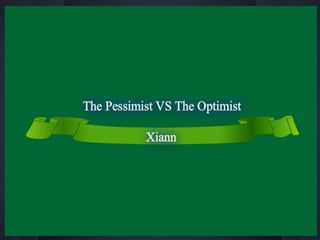 The pessimist vs the optimist