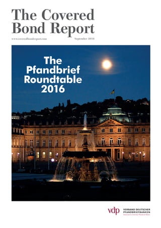 The Covered
Bond Report
The
Pfandbrief
Roundtable
2016
www.coveredbondreport.com September 2016
Pfandbrief_Roundtable_2016_Cover_vdp_1.indd 1 05/09/2016 16:20:53
 