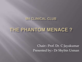 Chair:- Prof. Dr. C Jayakumar
Presented by:- Dr Shybin Usman
 