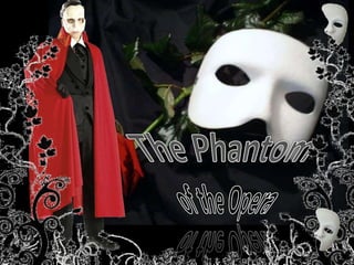 The Phantom  of the Opera 