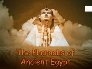 The Pharaohs of
 Ancient Egypt
 