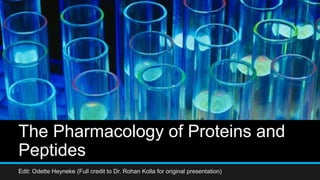 The Pharmacology of Proteins and
Peptides
Edit: Odette Heyneke (Full credit to Dr. Rohan Kolla for original presentation)
 