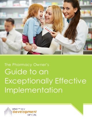 FOCUS
The Pharmacy Owner’s
Guide to an
Exceptionally Effective
Implementation
 